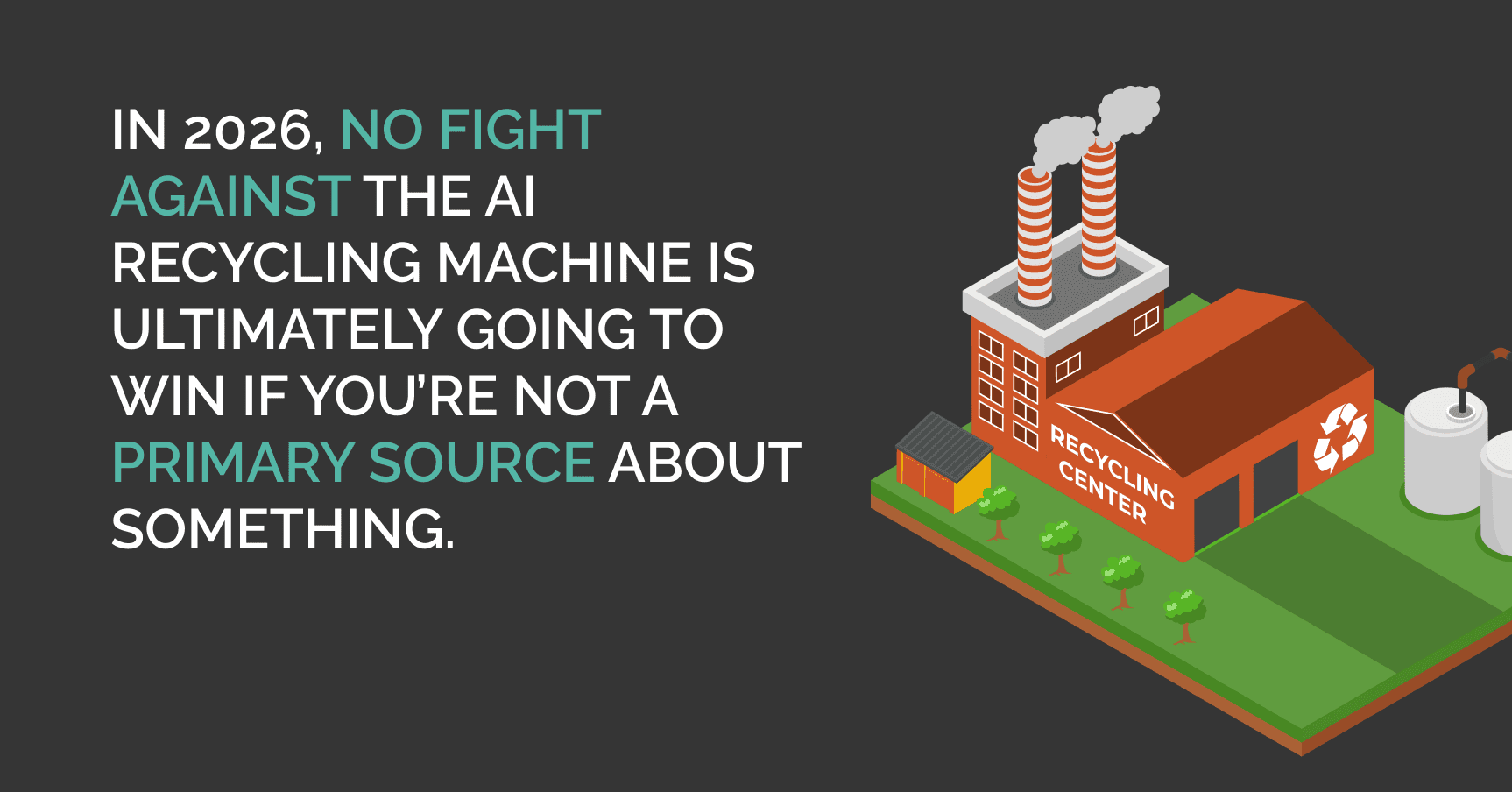 Illustration of a recycling center with text: "In 2026, no fight against the AI recycling machine is ultimately going to win if you're not a primary source about something."