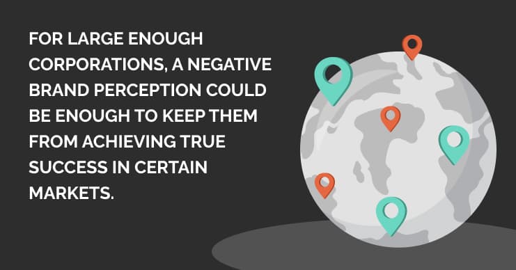 Image: An illustrated graphic of a globe with teal and coral  pinpoints all over it. Text: For large enough corporations, a negative brand perception could be enough to keep them from achieving true success in certain markets.