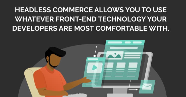 Image: An illustrated graphic of a developer working on multiple screens. Text: Headless commerce allows you to use whatever front-end technology your developers are most comfortable with.